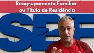 Reagrupamento Familiar X Título de Residência [upl. by Murvyn]