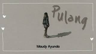 Maudy Ayunda  Pulang Lirik [upl. by Stoat]