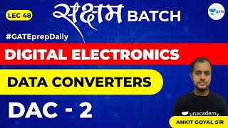 Data Converters  DAC  2  Lec 48  Digital Electronics  GATE EE amp ECE Exam [upl. by Wren]