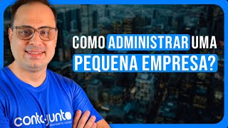 COMO ADMINISTRAR UMA PEQUENA EMPRESA  DICAS ÚTEIS PARA TODOS EMPRESÁRIOS [upl. by Bekelja279]