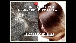 Forfora grassa e secca lozione spray per eliminarla EFFICACE lotion to remove dandruff [upl. by Bridget995]