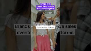 Shoppable Livestreams Are the New Shopping Mall [upl. by Gurtner]