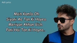 Main Kamla Lyrics Jassie Gill  Amyra Dastur  New Punjabi Sad Song 2024 [upl. by Moir]