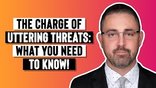 The Charge of Uttering Threats What You Need To Know [upl. by Healion357]