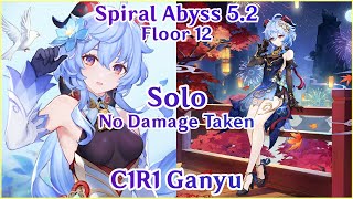 SOLO QUEEN IS BACK C1R1 Ganyu Solo No Damage Taken Full Clear  Spiral Abyss 52  Genshin Impact [upl. by Partridge]