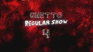 Ghetto Regular Show 4 [upl. by Hyams920]