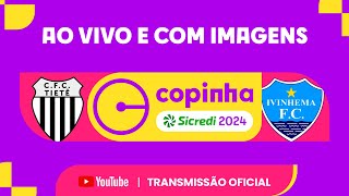 JOGO COMPLETO COMERCIAL TIETÊ X IVINHEMA FC MS  PRIMEIRA FASE  COPINHA SICREDI 2024 [upl. by Nivlad629]