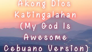 Akong Dios Katingalahan with Lyrics My God Is Awesome Cebuano Version  CHRISTIAN SONGS  GOSPEL [upl. by Nikaniki669]