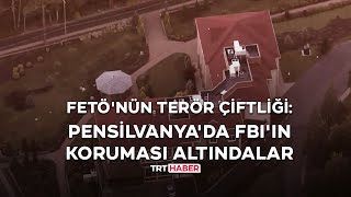 FETÖnün terör çiftliği Pensilvanyada FBIın koruması altındalar [upl. by Butte]