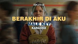 KARAOKE Idgitaf  Berakhir di Aku MALE KEY [upl. by Kelton594]