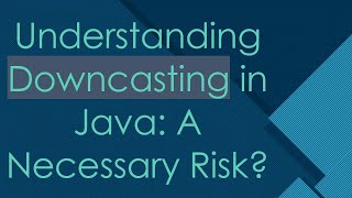 Understanding Downcasting in Java A Necessary Risk [upl. by Htaras29]