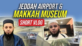 Jeddah Airport amp Makkah Museum  Short Vlog  Mufti Ahmad Afnan [upl. by Eniarral]