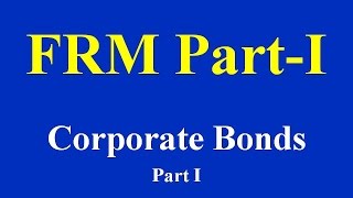 FRM Part I  Corporate Bonds Part Iof 3 [upl. by Profant]