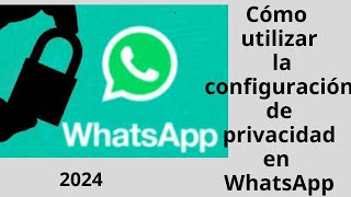 Cómo usar la configuración de privacidad de WhatsApp protege tus chats ahora [upl. by Ariday]