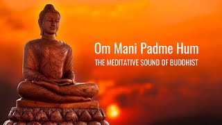 Om Mani Padme Hum  Meditative Sound of Buddhist  Peaceful Chanting  Buddhist Mantra [upl. by Alaehs]