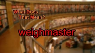 What does weighmaster mean [upl. by Worrad663]