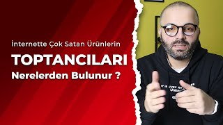 İnternette Çok Satan Ürünlerin Toptancıları Nasıl Bulunur  Hangi Ürünlerin Toptancıları Nerelerde [upl. by Norod]