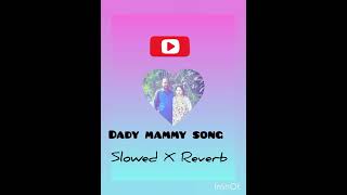 Dady mammy song slowed x reverb [upl. by Fanchan]