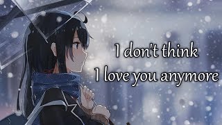 Nightcore  I Dont Think I Love You Anymore  Lyrics [upl. by Guerra]