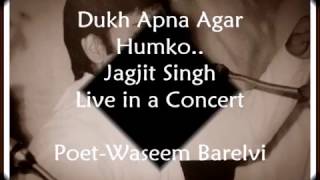 Dukh Apna Agar Jagjit Singh in a Live concert [upl. by Ailin]