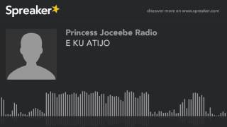 E KU ATIJO part 1 of 5 [upl. by Wardieu267]