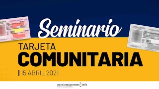 👨‍👩‍👧‍👦 💳 TARJETA COMUNITARIA  Seminario Parainmigrantesinfo 15 Abril 2021 [upl. by Liw]