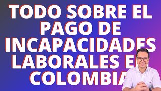 🔴INCAPACIDADES LABORALES EN COLOMBIA  PAGO DE INCAPACIDADES LABORALES EN COLOMBIA 🔴 [upl. by Eyaj]