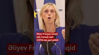 Əliyev Fransanı tənqid etdi fransalı nazir COP29dan geri çəkildi [upl. by Christan]