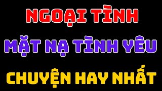 Ngoại tình mặt nạ tình yêu chuyện hay nhất kechuyendemkhuya  Nana chan [upl. by Avner]