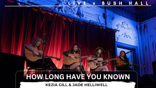 Kezia Gill amp Jade Helliwell  How Long Have You Known  bush Hall 120220244k [upl. by Naujej]