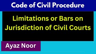 Limitations or Bars on Jurisdiction of Civil Courts  Code of Civil Procedure  Ayaz Noor [upl. by Tisdale]