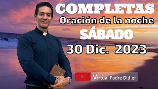 Completas de hoy Sábado 30 Diciembre 2023 Oración de la noche Padre Didier [upl. by Vitkun656]