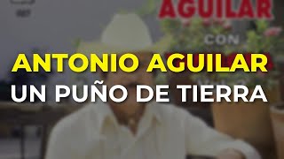 Antonio Aguilar  Un Puño de Tierra Audio Oficial [upl. by Appolonia]