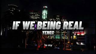 Yenox  If We Being RealLyricsSoSongs [upl. by Musihc]