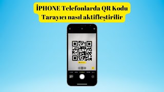 İphone Telefonlarda QR Kodu Özelliği Aktifleştirme [upl. by Si]