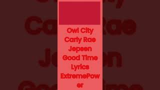 Owl City Carly Rae Jepsen Good Time Lyrics ExtremePower [upl. by Behka]