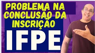 PROBLEMA NA CONCLUSÃO DA INSCRIÇÃO DO IFPE 20242 [upl. by Llamaj]