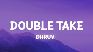 dhruv – ​double take Lyrics [upl. by Nyliret]