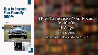 Free Audiobooks  How To Increase Your Focus By 1000  11 Ways  Theo E David [upl. by Rehpetsirhc]