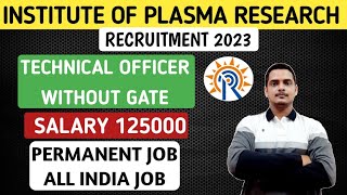 Institute of Plasma Research Recruitment 2023  Technical Officer  IPR Vacancy [upl. by Grassi]