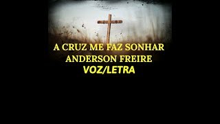 A CRUZ ME FAZ SONHAR  ANDERSON FREIRE VOZLETRA [upl. by Salem112]