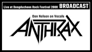 Anthrax  Live at Dongducheon Rock Festival 2008 Broadcast720 Dan Nelson on Vocals [upl. by Okeim125]