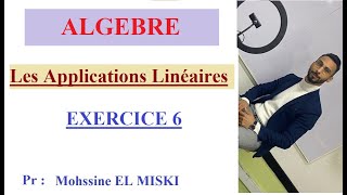 ALGÈBRE  Les applications Linéaires EX6 [upl. by Ellirpa]