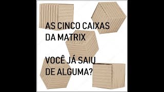 As Cinco Caixas da Matrix [upl. by Enilaf142]