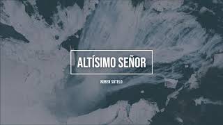 Rubén Sotelo  Altísimo Señor  Video Lyric [upl. by Rehttam]