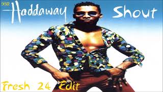 Haddaway  Shout Fresh 24 Edit [upl. by Jilleen812]