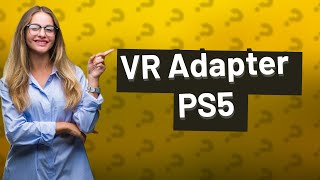 Do you need an adapter to play VR on PS5 [upl. by Mears843]