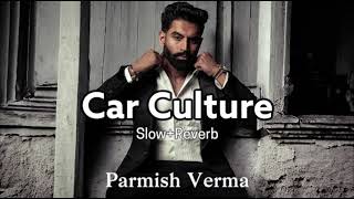 Car culture  SlowReverb  Parmish Verma  New Punjabi Songs 2024 [upl. by Eeb378]