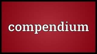 Compendium Meaning [upl. by Silrac]