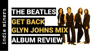 The Beatles  Get Back Glyn Johns Mix 1969 ALBUM REVIEW  indie miners 003 [upl. by Meehsar123]